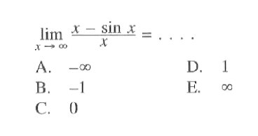 limit x mendekati tak hingga (x-sin x)/x=...