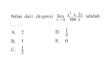 Nilai dari ekspresi limit x->0 (x^2+2x)/tan x adalah ....