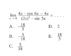 lim x-> (4x. cos 6x- 4x)/((2x^2). sin 5x) = . . . .