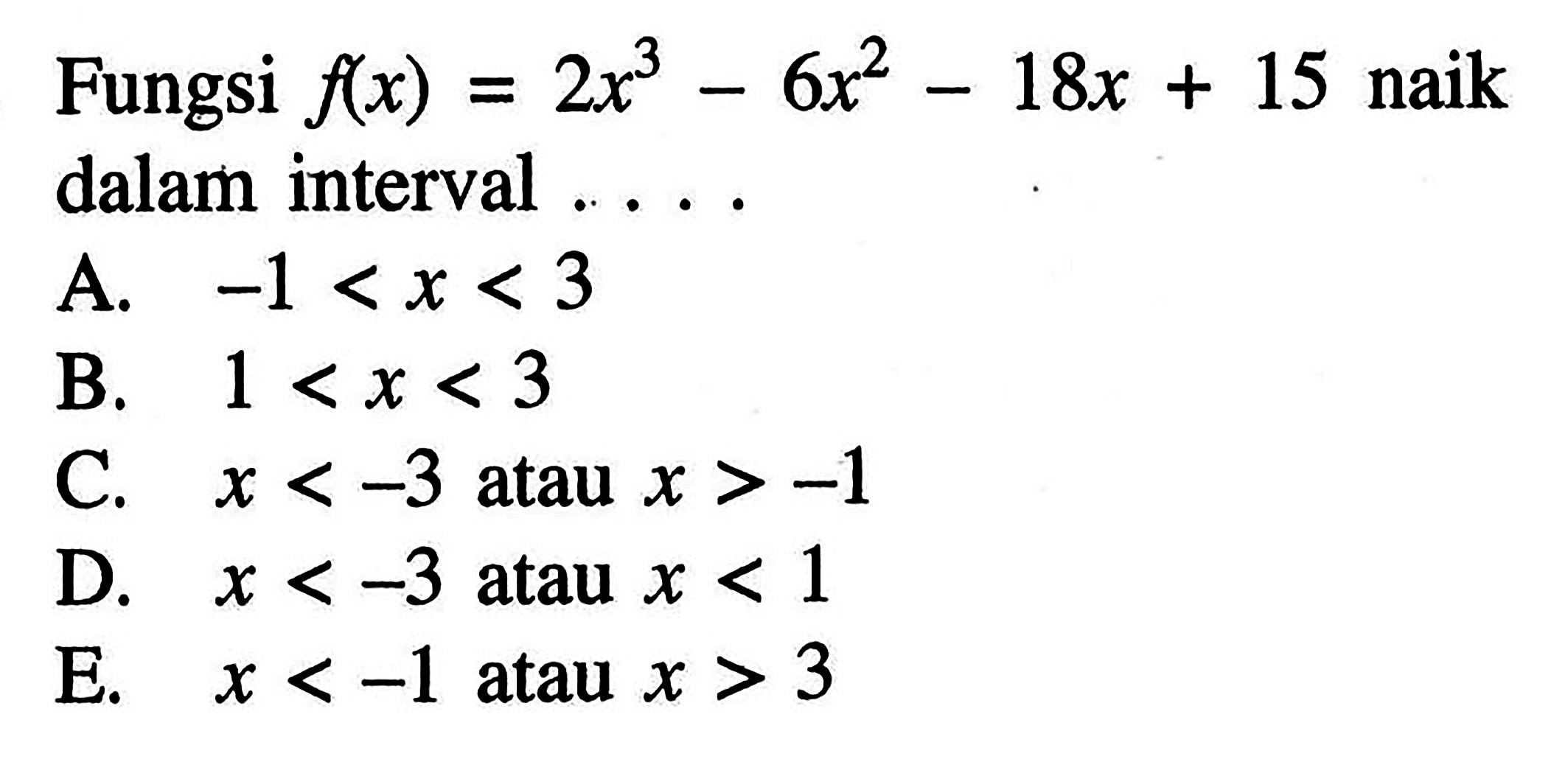 Fungsi f(x)=2x^3-6x^2-18x+15 naik dalam interval ....