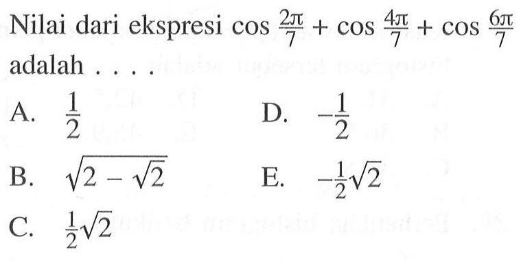 Nilai dari ekspresi cos 2pi/7 +cos 4pi/7 + cos 6pi/7 adalah