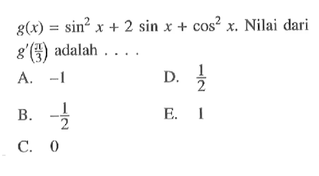 g(x)=sin^2x+2sinx+cos^2x. Nilai dari g'(pi/3) adalah....