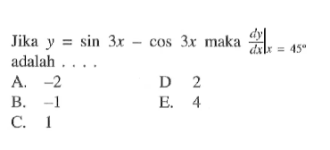 Jika y = sin 3x cos 3x maka dy/dx x=45 adalah....