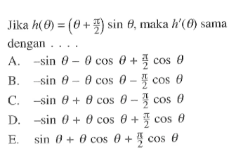 Jika h(theta)=(theta+pi/2)sin theta, maka h'(theta) sama dengan.