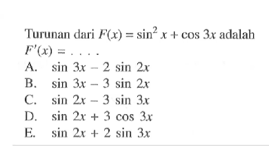 Turunan dari F(x)=sin^2(x)+cos 3x adalah F'(x)= ....