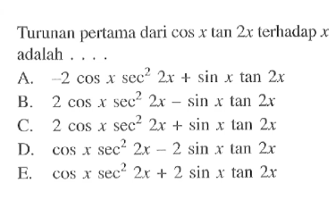 Turunan pertama dari cos x tan 2x terhadap x adalah....