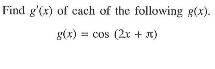 Find g'(x) of each of the following g(x). g(x)=cos(2x+pi)
