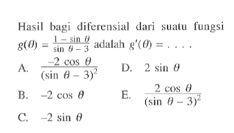 Hasil bagi diferensial dari suatu fungsi g(theta)=(1-sin theta)/(sin theta-3) adalah g'(theta)=....