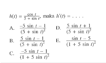 h(t)=(cos t)/(5+sin t), maka h'(t)=....
