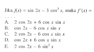 Jika f(x)= sin 2x-3 cos^2 x, maka f'(x)= . . . .
