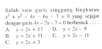 Salah satu garis singgung lingkaran  x^2+y^2-4x-6y-7=0  yang sejajar dengan garis  4x-2y-7=0  berbentuk ....