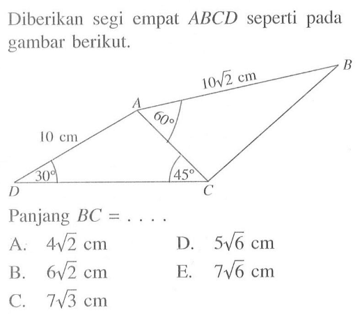 Diberikan segi empat ABCD seperti pada gambar berikut. 10 cm D A B C 60 30 45 10 akar(2) cm