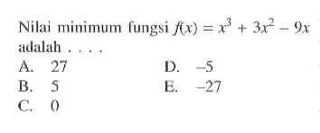 Nilai minimum fungsi  f(x)=x^3+3x^2-9x adalah ...