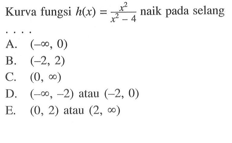 Kurva fungsi h(x)=x^2/(x^2-4) naik pada selang ....