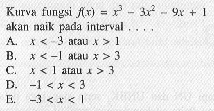 Kurva fungsi f(x)=x^3-3x^2-9x+1 akan naik pada interval ....
