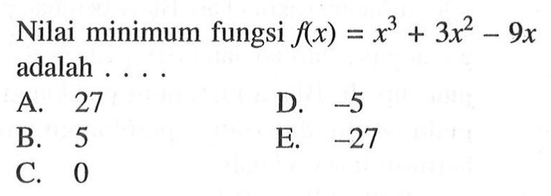 Nilai minimum fungsi  f(x)=x^3+3x^2-9x  adalah ....