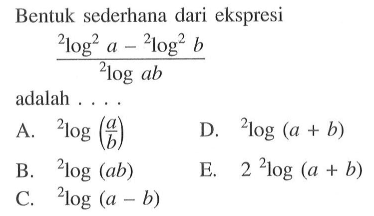 Bentuk sederhana dari ekspresi 2log^2 (a) - 2log^2 (b)/ 2log (ab) adalah ....