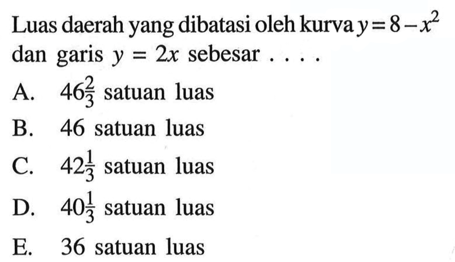 Luas daerah yang dibatasi oleh kurva y=8-x^2 dan garis y=2x sebesar ....