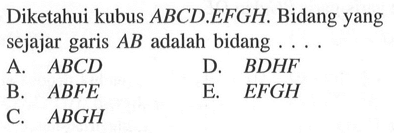 Diketahui kubus ABCD EFGH. Bidang yang sejajar garis AB adalah bidang 