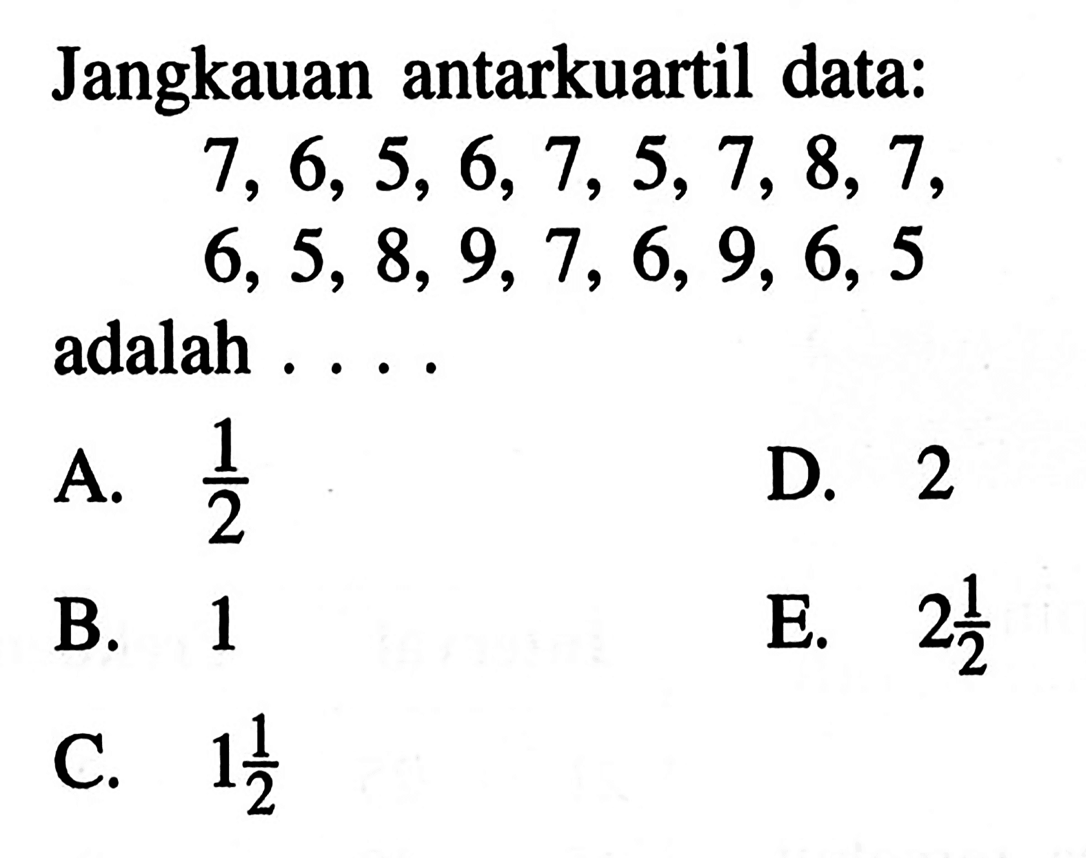 Jangkauan antarkuartil data: 7, 6,5, 6,7,5,7, 8, 7, 6, 5, 8, 9, 7, 6, 9, 6, 5 adalah