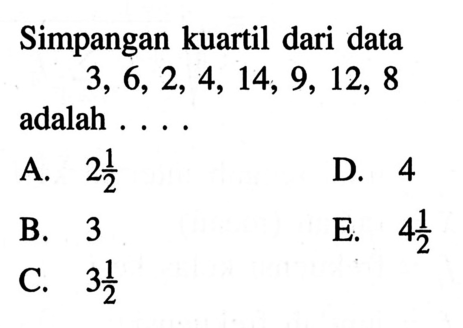 Simpangan kuartil dari data 3, 6,2, 4, 14, 9, 12, 8 adalah . . . .