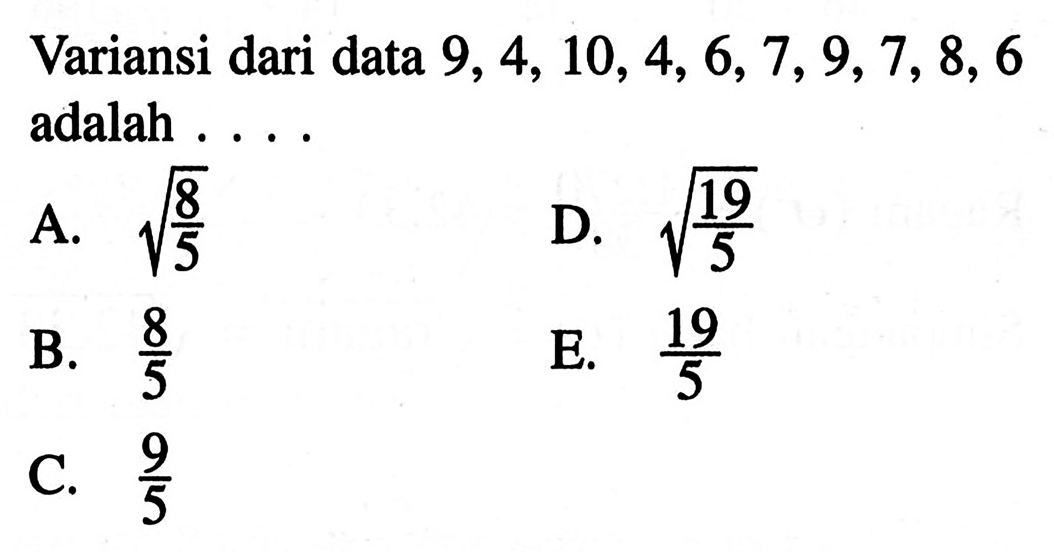 Variansi dari data 9, 4, 10, 4, 6, 7, 9, 7, 8, 6 adalah . . . .