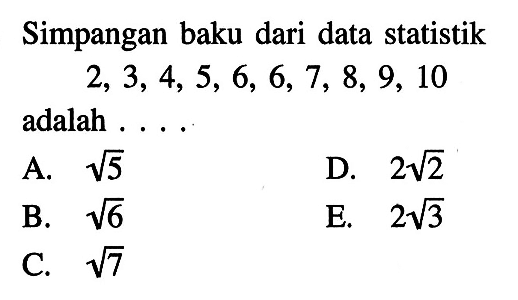 Simpangan baku dari data statistik 2, 3,4,5, 6, 6,7, 8, 9, 10 adalah ...