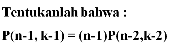 Tentukanlah bahwa:P(n-1,k-1)=(n-1)P(n-2,k-2)
