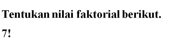 Tentukan nilai faktorial berikut.7!