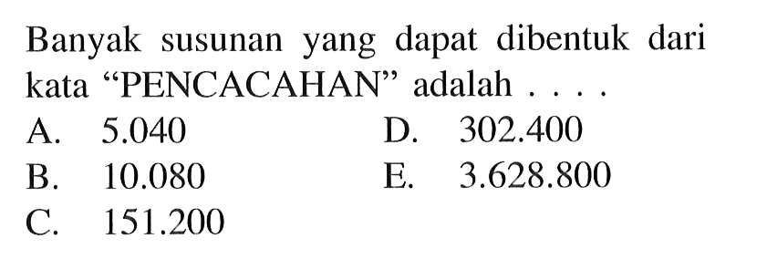 Banyak susunan yang dapat dibentuk dari kata 'PENCACAHAN' adalah ....