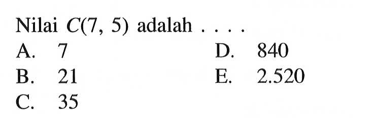 Nilai  C(7,5)  adalah  ... 