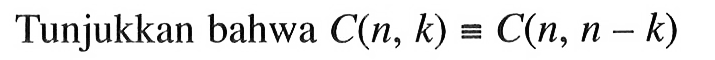 Tunjukkan bahwa C(n, k) ekuivalen C(n, n-k)