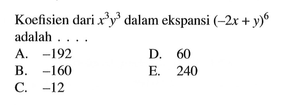 Koefisien dari x^3y^3 dalam ekspansi (-2x+y)^6 adalah . . . .