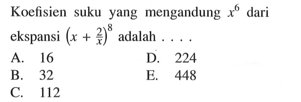 Koefisien suku yang mengandung x^6 dari ekspansi (x+2/x)^8 adalah.... 