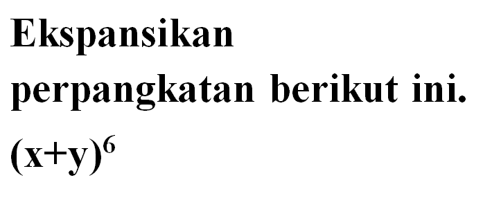 Ekspansikan perpangkatan berikut ini. (x+y)^6