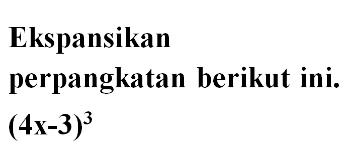 Ekspansikan perpangkatan berikut ini (4x-3)^3