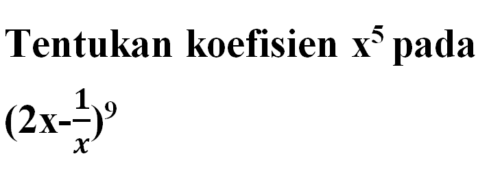 Tentukan koefisien x^5 pada (2x-1/x)^9 