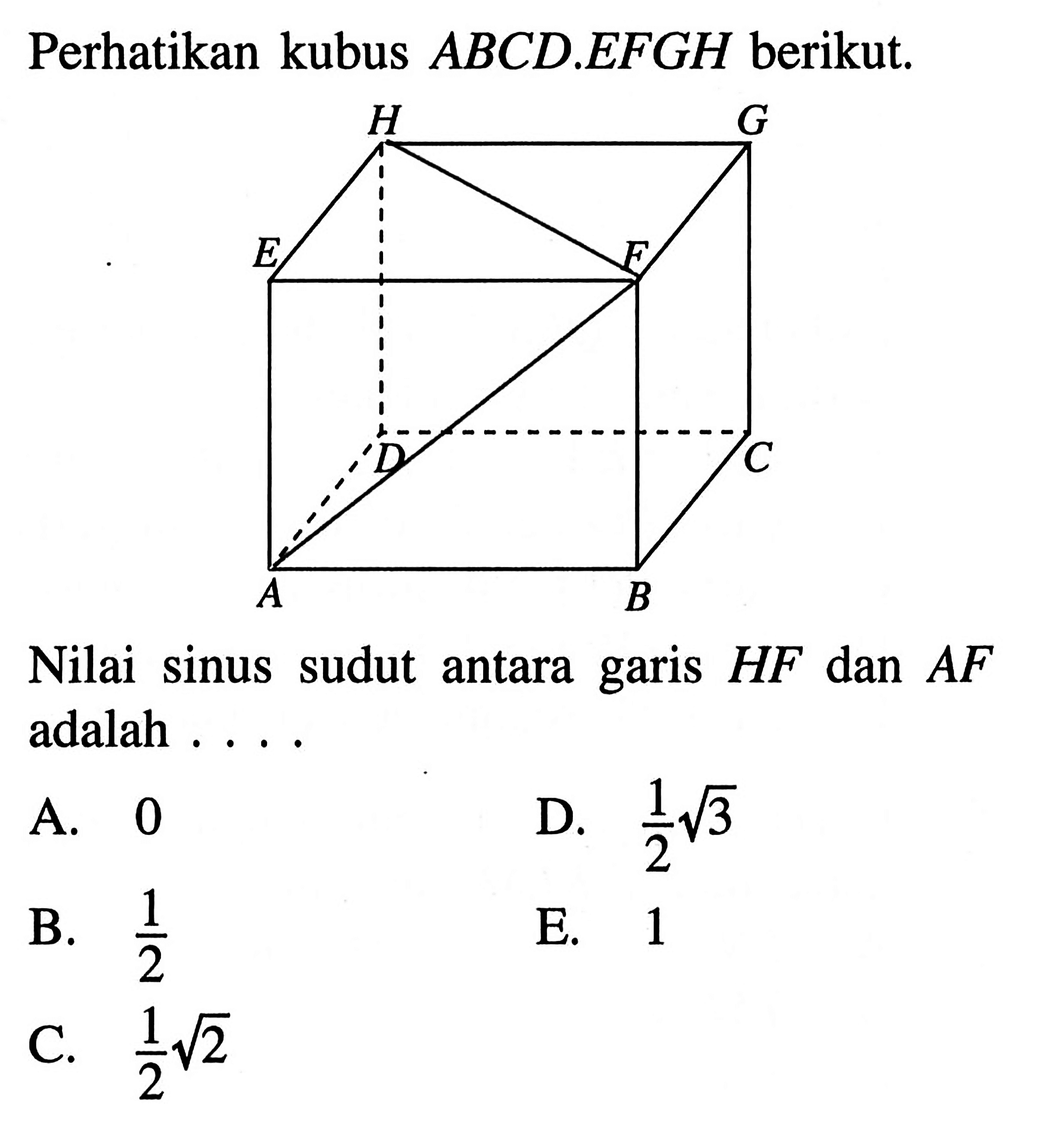 Perhatikan kubus ABCD.EFGH berikut.Nilai sinus sudut antara garis HF dan AF adalah .... E F G H A B C D