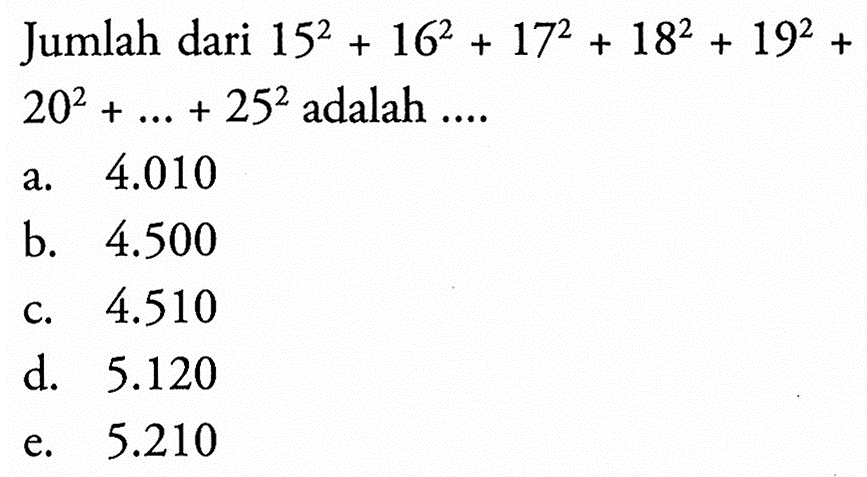 Jumlah dari 15^2 + 16^2 + 17^2 + 18^2 + 19^2 + 20^2+...+25^2 adalah .... 