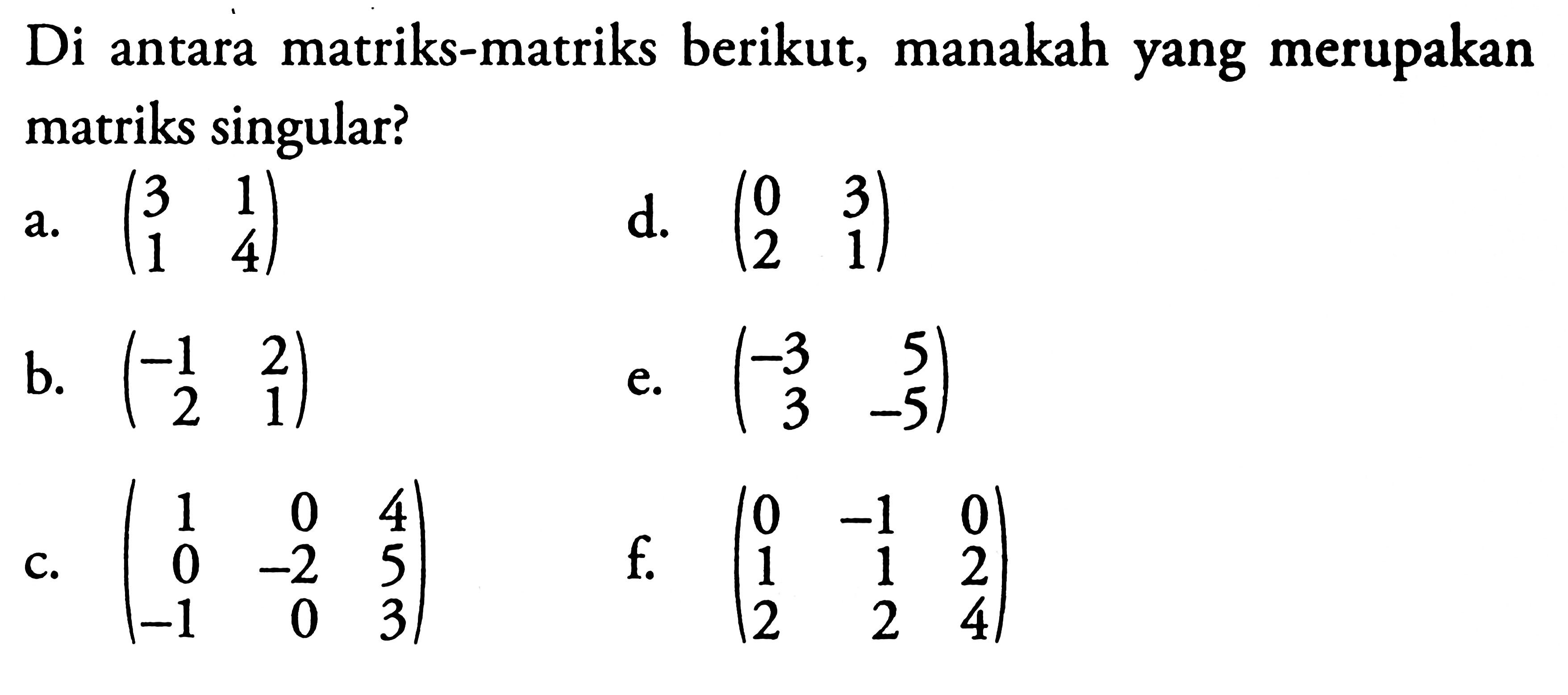 Di antara matriks-matriks berikut, manakah yang merupakan matriks singular?