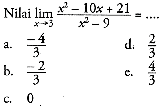 Nilai lim x->3 x^2-10x+21/x^2-9=... 