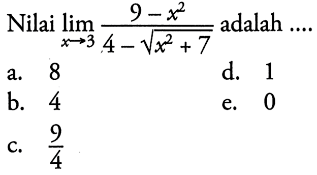 Nilai lim x->3 (9-x^2)/(4-akar(x^2+7)) adalah...