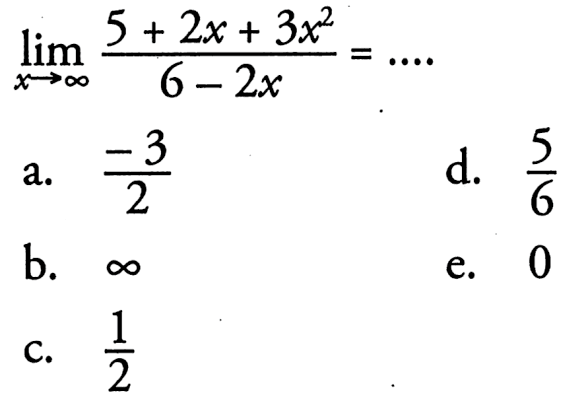 limit x mendekati tak hingga (5+2 x+3x^2)/(6-2x)=...