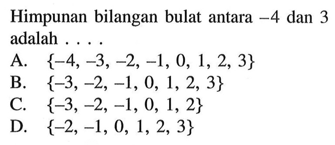 Himpunan bilangan bulat antara -4 dan 3 adalah ...