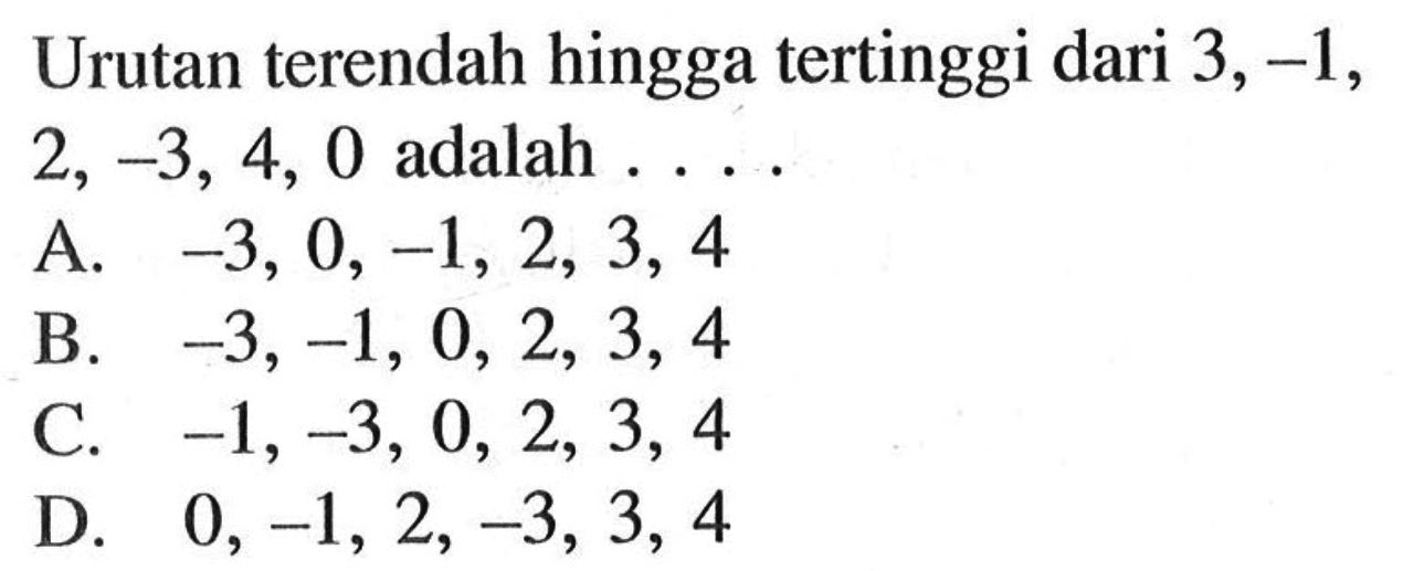 Urutan terendah hingga tertinggi dari 3, -1, 2, -3, 4, 0 adalah...