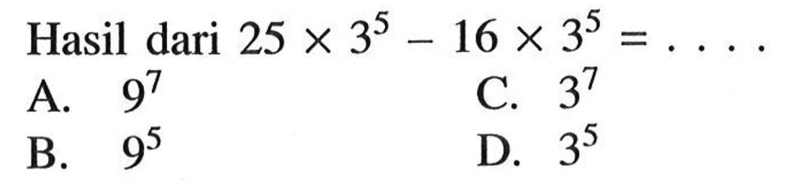 Hasil dari 25 x 3^5 -16 x 3^5 = ....