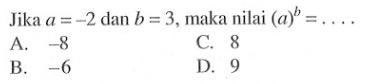 Jika a = 2 dan b = 3,maka nilai (a)^b = ....