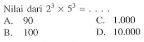 Nilai dari 2^3 x 5^3 = . . . .