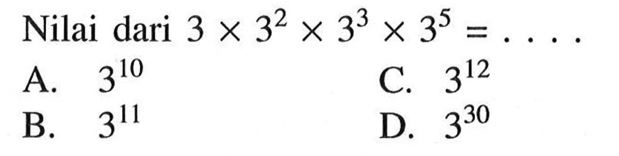 Nilai dari 3 x 3^2 x 3^3 x 3^5=.... 