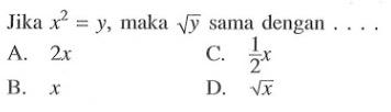 Jika x^2 = y, maka akar(y) sama dengan...